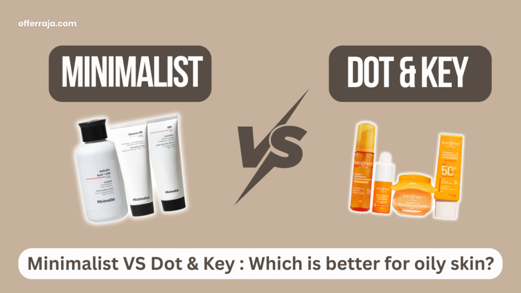 minimalist or dot and key which is better for oily skin