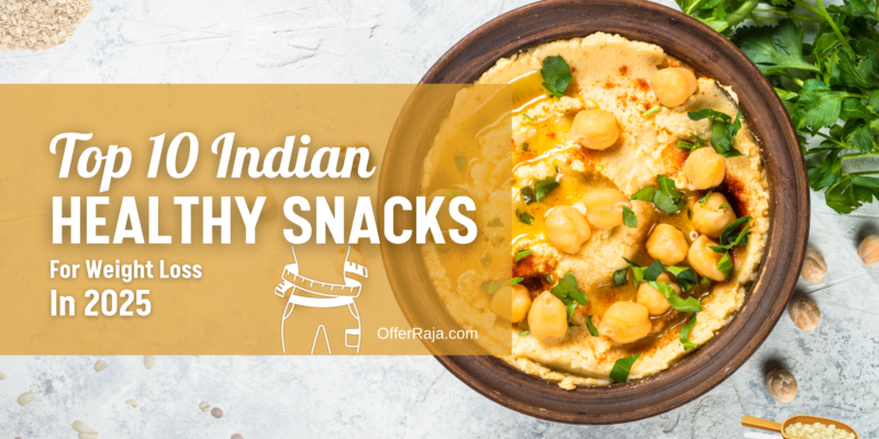 Top 10 Indian Healthy Snacks For Weight Loss In 2025
