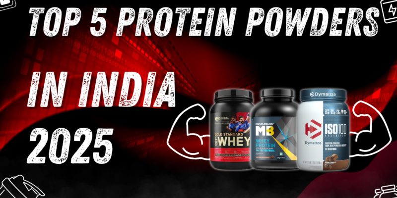 Top 5 Protein Powders in India 2025: Benefits, Buying Guide & Best Deals