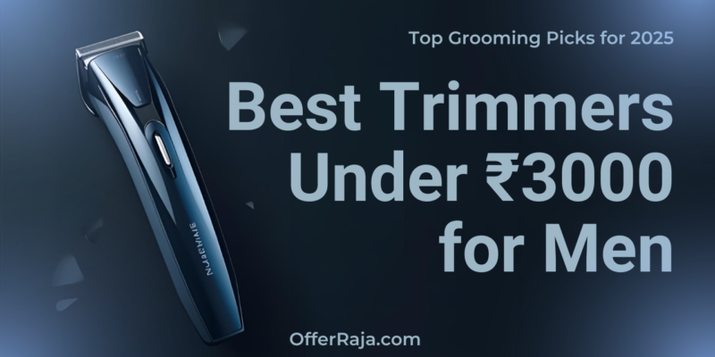 Best Trimmers Under ₹3000 for Men in India (2025): Groom Smart, Save Smarter with OfferRaja