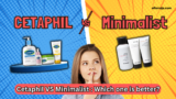 Cetaphil vs Minimalist: Which Skincare Brand is Best for Your Skin in 2025?