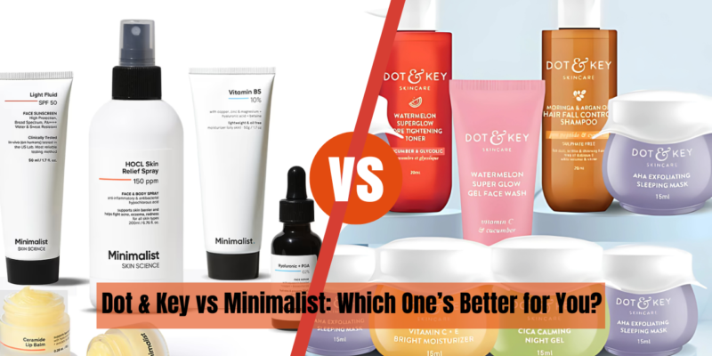 Dot & Key vs Minimalist: Which One’s Better for You?