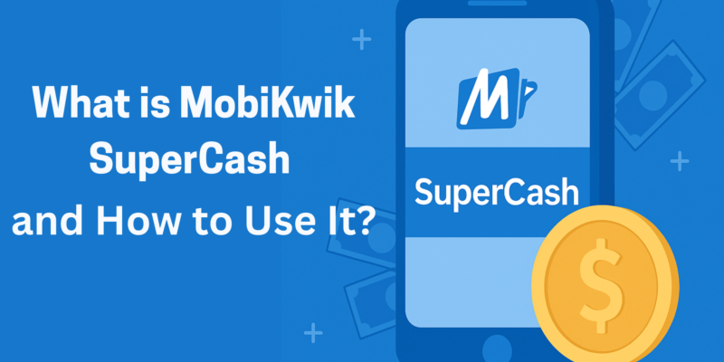 What is SuperCash in MobiKwik and How to Use It?