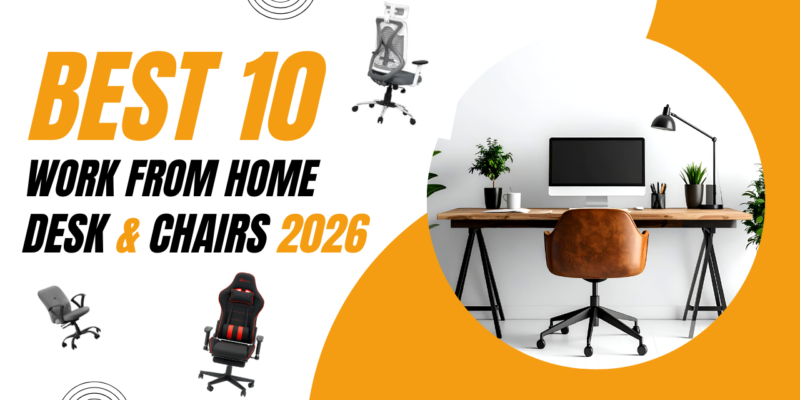 Best 10 Work From Home Desks & Chairs 2026: Best Desks & Chairs to Boost Productivity