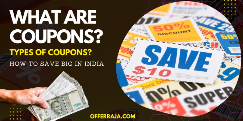 What are Coupons? The Ultimate Guide to Types of Coupons & How to Save Big in India