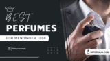 Best Fragrance Perfume for Men Under ₹1000: Affordable Luxury for the Modern Man