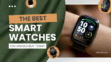 The Best Smartwatch 2025: You Should Buy Today