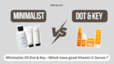 Minimalist Vitamin C Serum vs. Dot & Key: Which Glow Booster Wins in 2026?