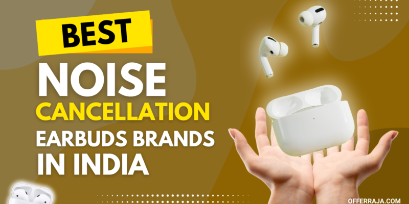 Noise-Cancellation Earbuds Brands in India – Your Shortcut to Silence