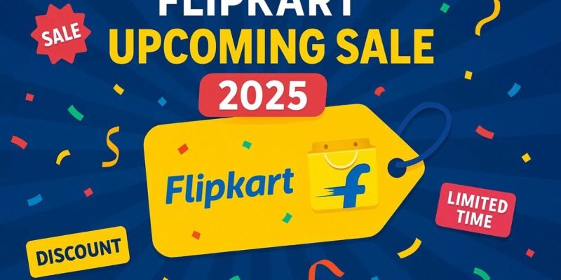 Flipkart Upcoming Sale 2025: Save Big with Discounts