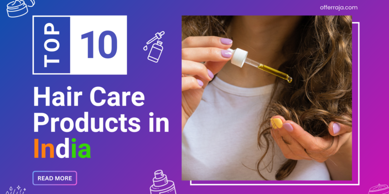 Top 10 Best Hair Care Products in India: Trusted Hair Care Brands That Deliver Results