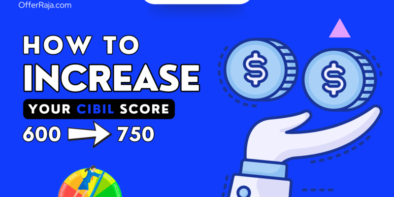 How to Increase CIBIL Score from 600 to 750 – Tips, FAQs & Expert Advice