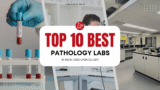 Top 10 Best Pathology Labs in India (2025 Updated List)