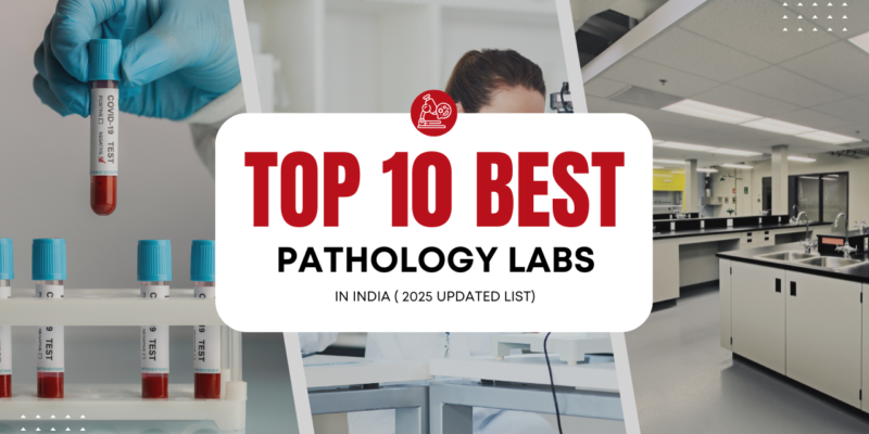 Top 10 Best Pathology Labs in India (2025 Updated List)