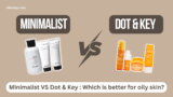 Minimalist vs Dot & Key: Which Is Better for Oily Skin?