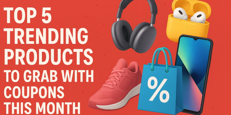 Top 5 Trending Products to Grab with Coupons This Month