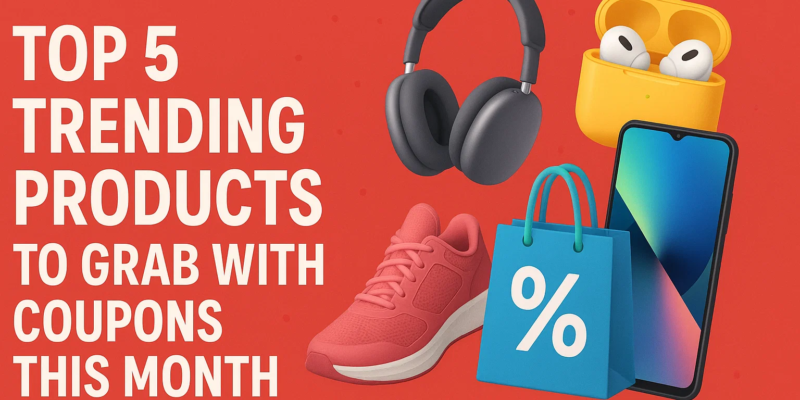 Top 5 Trending Products to Grab with Coupons This Month